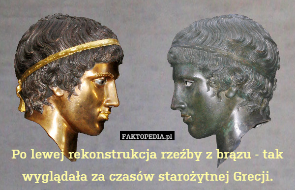 Po lewej rekonstrukcja rzeźby z brązu - tak wyglądała za czasów starożytnej Grecji. 