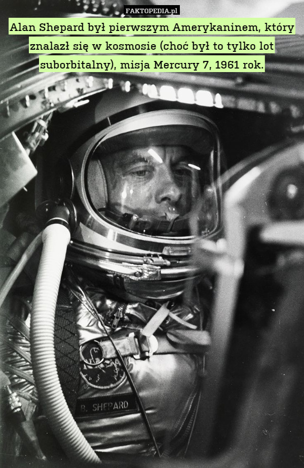 Alan Shepard był pierwszym Amerykaninem, który znalazł się w kosmosie (choć był to tylko lot suborbitalny), misja Mercury 7, 1961 rok. 
