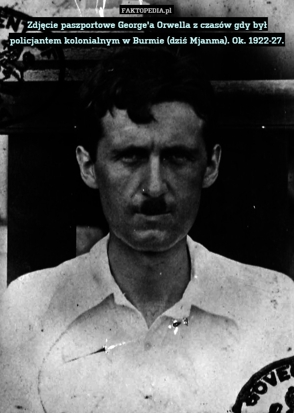 Zdjęcie paszportowe George'a Orwella z czasów gdy był policjantem kolonialnym w Burmie (dziś Mjanma). Ok. 1922-27. 