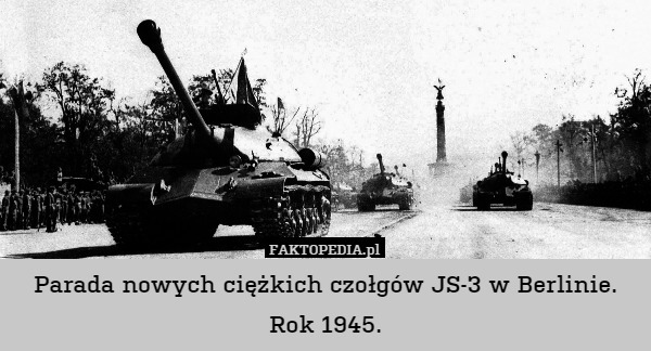 Parada nowych ciężkich czołgów JS-3 w Berlinie. Rok 1945. 