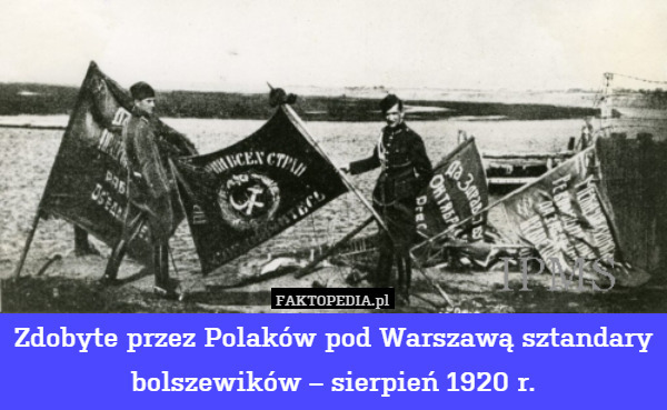 Zdobyte przez Polaków pod Warszawą sztandary bolszewików – sierpień 1920 r. 