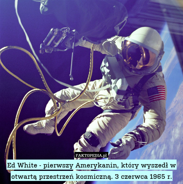 Ed White - pierwszy Amerykanin, który wyszedł w otwartą przestrzeń kosmiczną. 3 czerwca 1965 r. 