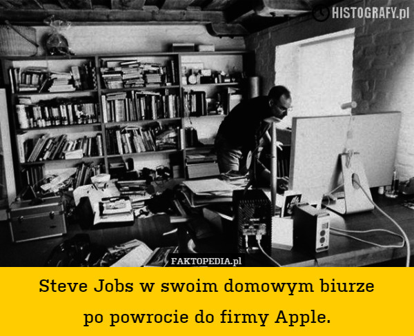Steve Jobs w swoim domowym biurze
po powrocie do firmy Apple. 