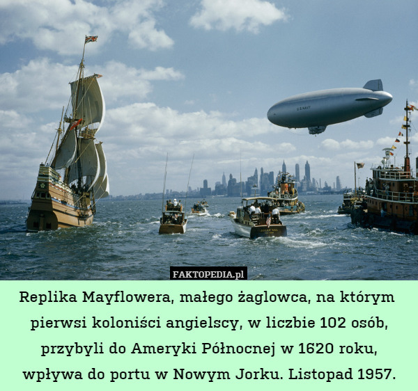 Replika Mayflowera, małego żaglowca, na którym  pierwsi koloniści angielscy, w liczbie 102 osób, przybyli do Ameryki Północnej w 1620 roku, wpływa do portu w Nowym Jorku. Listopad 1957. 