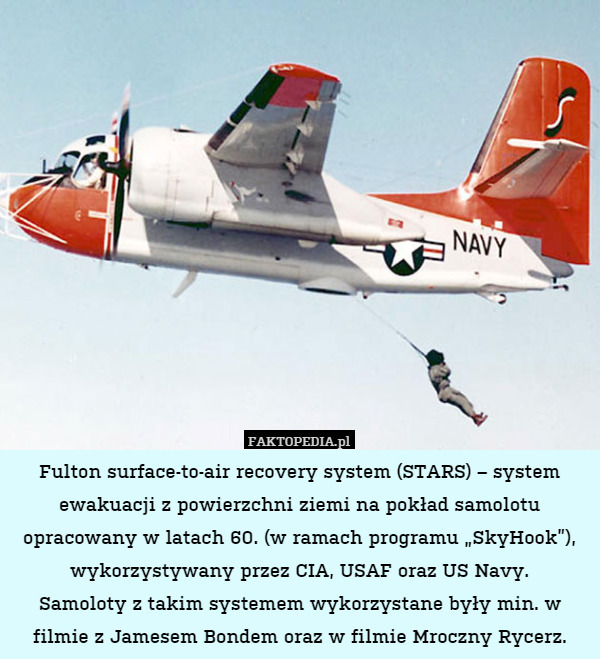 Fulton surface-to-air recovery system (STARS) – system ewakuacji z powierzchni ziemi na pokład samolotu opracowany w latach 60. (w ramach programu „SkyHook”), wykorzystywany przez CIA, USAF oraz US Navy.
Samoloty z takim systemem wykorzystane były min. w filmie z Jamesem Bondem oraz w filmie Mroczny Rycerz. 