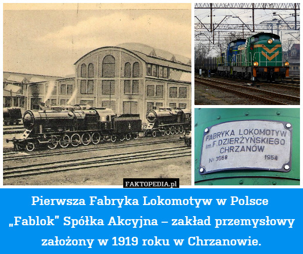 Pierwsza Fabryka Lokomotyw w Polsce 
„Fablok” Spółka Akcyjna – zakład przemysłowy założony w 1919 roku w Chrzanowie. 