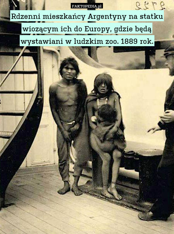 Rdzenni mieszkańcy Argentyny na statku wiozącym ich do Europy, gdzie będą wystawiani w ludzkim zoo. 1889 rok. 