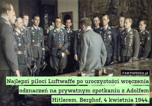 Najlepsi piloci Luftwaffe po uroczystości wręczenia odznaczeń na prywatnym spotkaniu z Adolfem Hitlerem. Berghof, 4 kwietnia 1944. 