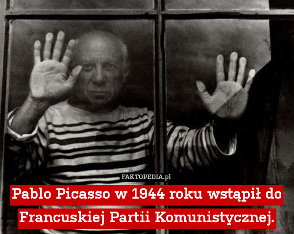 Pablo Picasso w 1944 roku wstąpił do Francuskiej Partii Komunistycznej. 