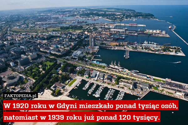 W 1920 roku w Gdyni mieszkało ponad tysiąc osób, natomiast w 1939 roku już ponad 120 tysięcy. 