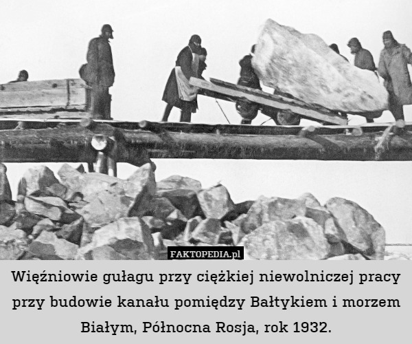 Więźniowie gułagu przy ciężkiej niewolniczej pracy przy budowie kanału pomiędzy Bałtykiem i morzem Białym, Północna Rosja, rok 1932. 