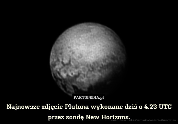 Najnowsze zdjęcie Plutona wykonane dziś o 4.23 UTC przez sondę New Horizons. 