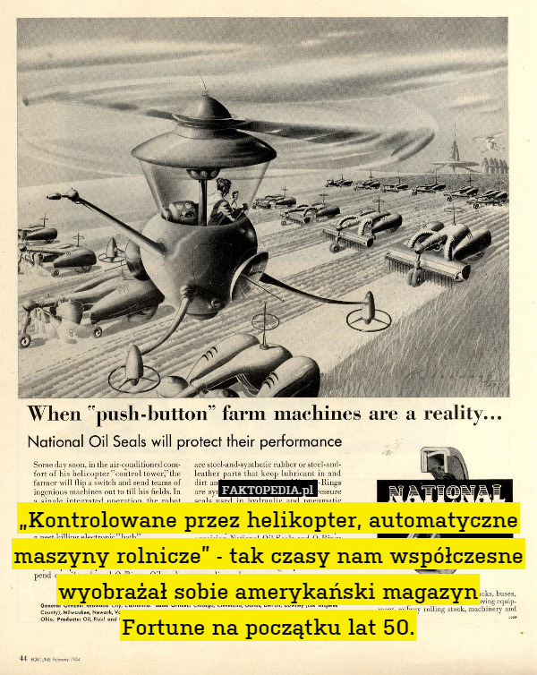 „Kontrolowane przez helikopter, automatyczne maszyny rolnicze” - tak czasy nam współczesne wyobrażał sobie amerykański magazyn
Fortune na początku lat 50. 