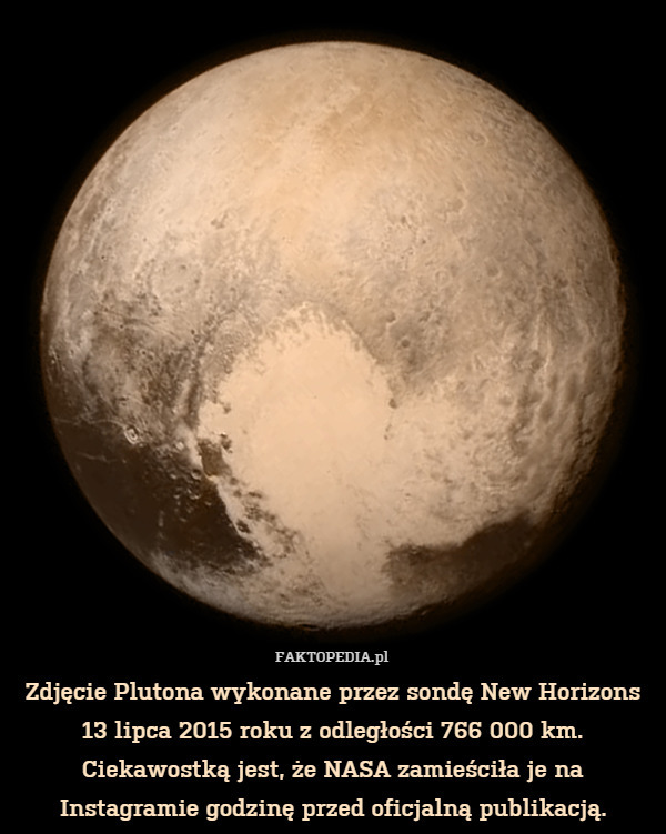 Zdjęcie Plutona wykonane przez sondę New Horizons 13 lipca 2015 roku z odległości 766 000 km. Ciekawostką jest, że NASA zamieściła je na Instagramie godzinę przed oficjalną publikacją. 