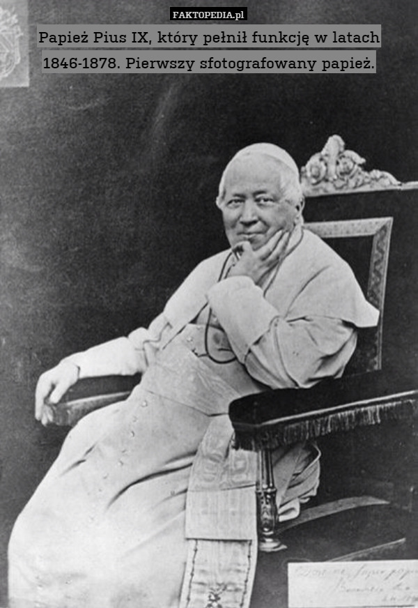Papież Pius IX, który pełnił funkcję w latach 1846-1878. Pierwszy sfotografowany papież. 