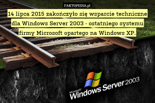 14 lipca 2015 zakończyło się wsparcie techniczne dla Windows Server 2003 - ostatniego systemu firmy Microsoft opartego na Windows XP. 