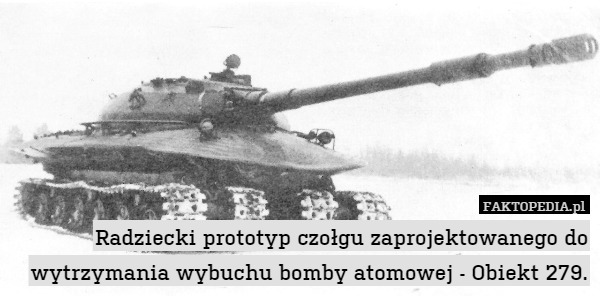Radziecki prototyp czołgu zaprojektowanego do wytrzymania wybuchu bomby atomowej - Obiekt 279. 