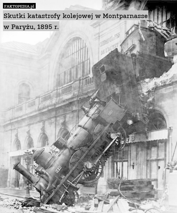 Skutki katastrofy kolejowej w Montparnasse
w Paryżu, 1895 r. 