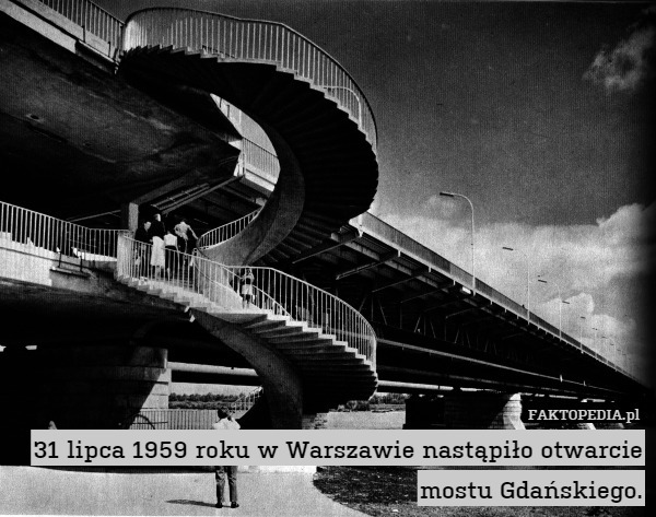 31 lipca 1959 roku w Warszawie nastąpiło otwarcie mostu Gdańskiego. 
