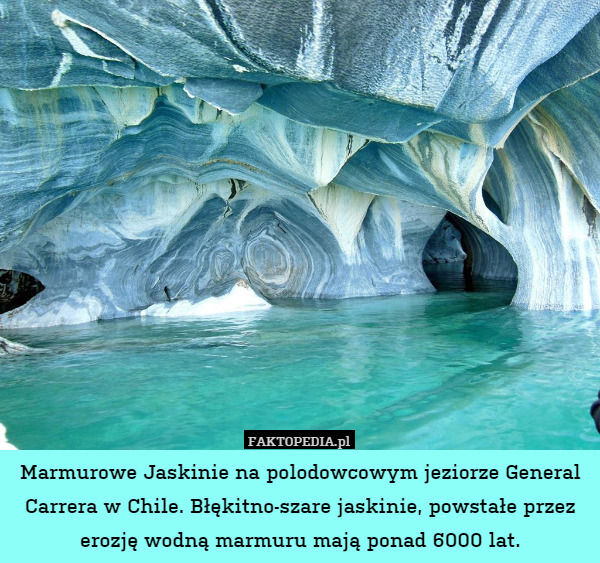 Marmurowe Jaskinie na polodowcowym jeziorze General Carrera w Chile. Błękitno-szare jaskinie, powstałe przez erozję wodną marmuru mają ponad 6000 lat. 