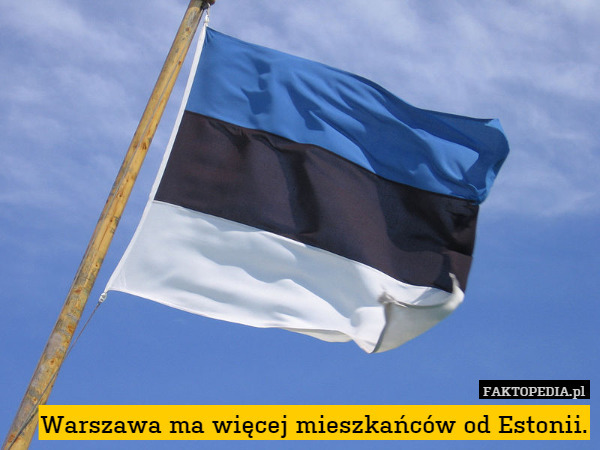 Warszawa ma więcej mieszkańców od Estonii. 