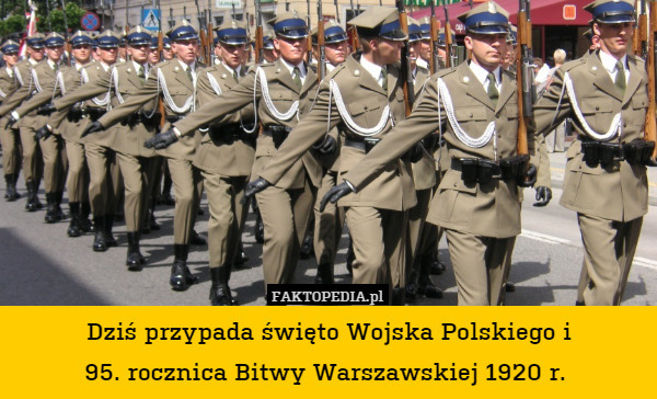 Dziś przypada święto Wojska Polskiego i
95. rocznica Bitwy Warszawskiej 1920 r. 