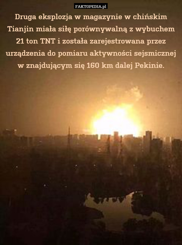 Druga eksplozja w magazynie w chińskim Tianjin miała siłę porównywalną z wybuchem 21 ton TNT i została zarejestrowana przez urządzenia do pomiaru aktywności sejsmicznej w znajdującym się 160 km dalej Pekinie. 