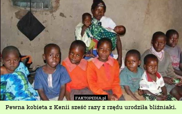 Pewna kobieta z Kenii sześć razy z rzędu urodziła bliźniaki. 