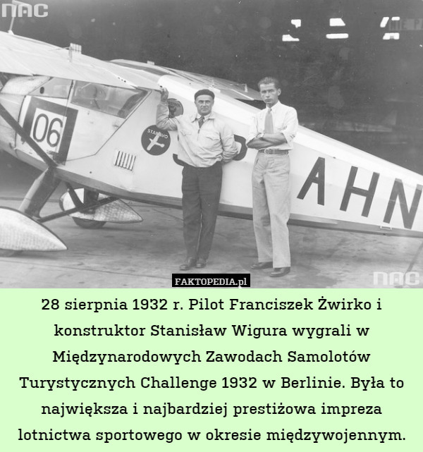 28 sierpnia 1932 r. Pilot Franciszek Żwirko i konstruktor Stanisław Wigura wygrali w Międzynarodowych Zawodach Samolotów Turystycznych Challenge 1932 w Berlinie. Była to największa i najbardziej prestiżowa impreza lotnictwa sportowego w okresie międzywojennym. 
