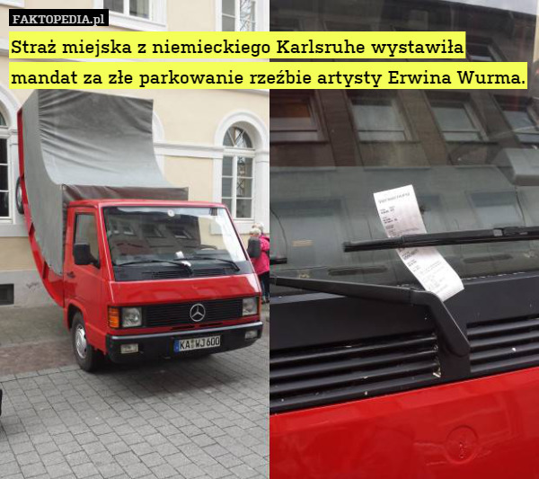 Straż miejska z niemieckiego Karlsruhe wystawiła mandat za złe parkowanie rzeźbie artysty Erwina Wurma. 