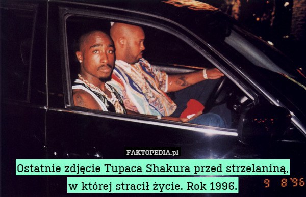 Ostatnie zdjęcie Tupaca Shakura przed strzelaniną,
w której stracił życie. Rok 1996. 