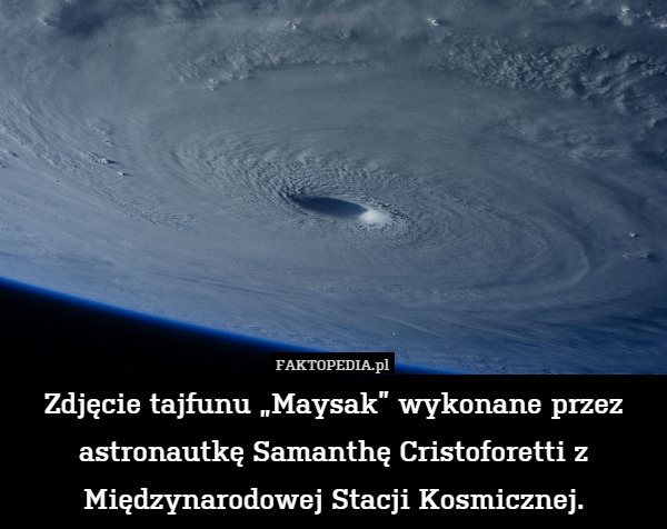 Zdjęcie tajfunu „Maysak” wykonane przez astronautkę Samanthę Cristoforetti z Międzynarodowej Stacji Kosmicznej. 