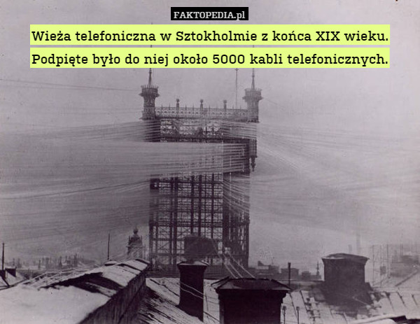 Wieża telefoniczna w Sztokholmie z końca XIX wieku. Podpięte było do niej około 5000 kabli telefonicznych. 