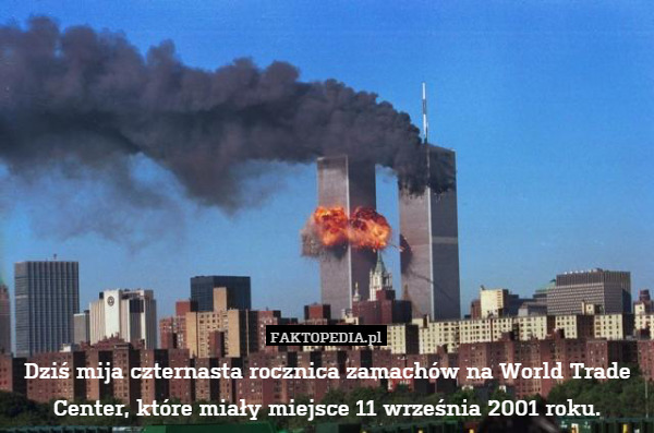 Dziś mija czternasta rocznica zamachów na World Trade Center, które miały miejsce 11 września 2001 roku. 
