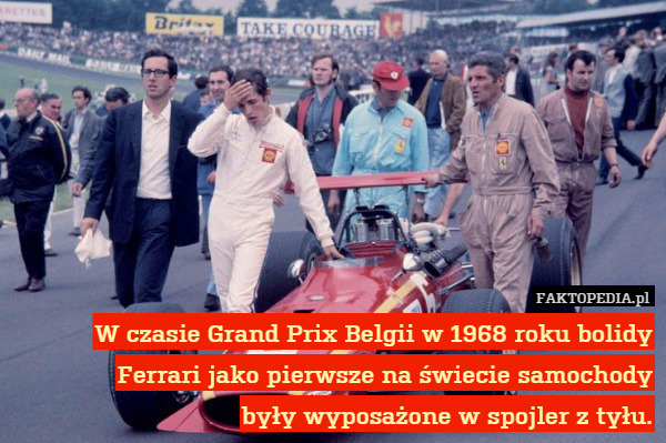 W czasie Grand Prix Belgii w 1968 roku bolidy Ferrari jako pierwsze na świecie samochody
były wyposażone w spojler z tyłu. 