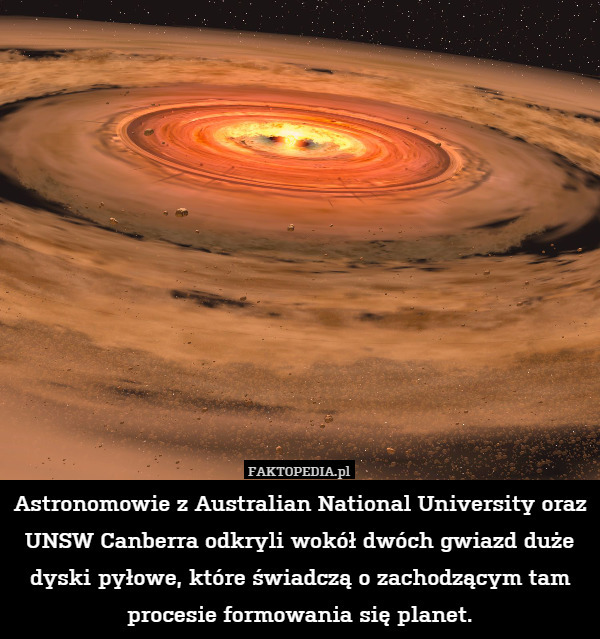 Astronomowie z Australian National University oraz UNSW Canberra odkryli wokół dwóch gwiazd duże dyski pyłowe, które świadczą o zachodzącym tam procesie formowania się planet. 