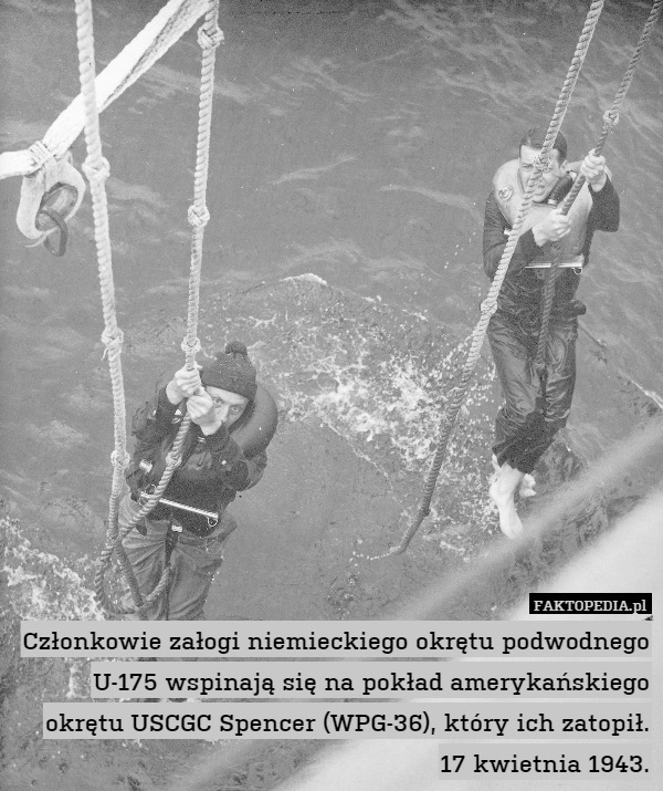 Członkowie załogi niemieckiego okrętu podwodnego U-175 wspinają się na pokład amerykańskiego okrętu USCGC Spencer (WPG-36), który ich zatopił. 17 kwietnia 1943. 