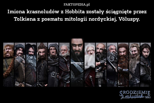 Imiona krasnoludów z Hobbita zostały ściągnięte przez Tolkiena z poematu mitologii nordyckiej, Völuspy. 