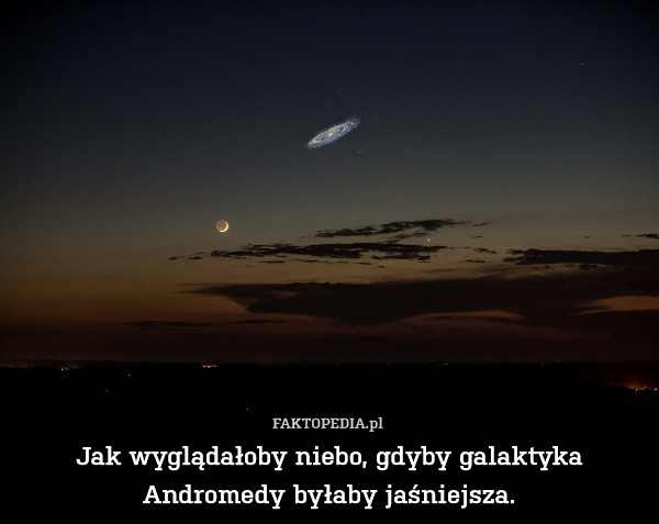 Jak wyglądałoby niebo, gdyby galaktyka Andromedy byłaby jaśniejsza. 