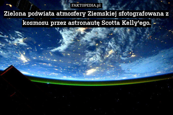 Zielona poświata atmosfery Ziemskiej sfotografowana z kosmosu przez astronautę Scotta Kelly'ego. 