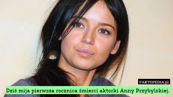 Dziś mija pierwsza rocznica śmierci aktorki Anny Przybylskiej. 