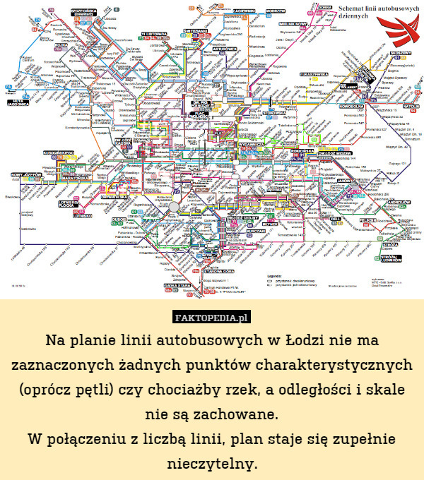 Na planie linii autobusowych w Łodzi nie ma zaznaczonych żadnych punktów charakterystycznych (oprócz pętli) czy chociażby rzek, a odległości i skale nie są zachowane.
W połączeniu z liczbą linii, plan staje się zupełnie nieczytelny. 
