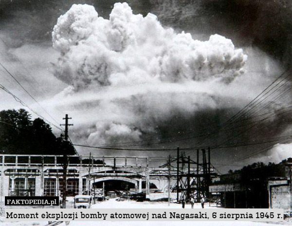 Moment eksplozji bomby atomowej nad Nagasaki, 6 sierpnia 1945 r. 