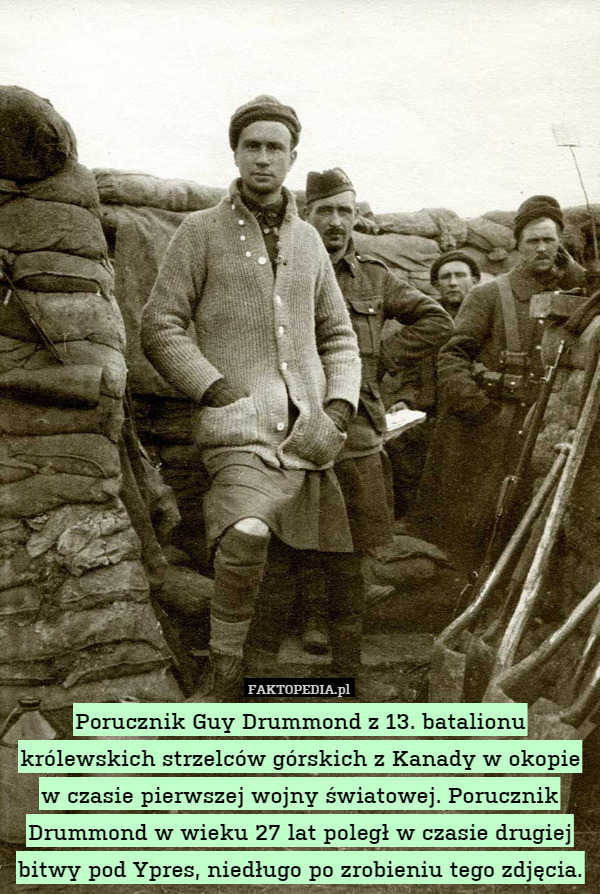 Porucznik Guy Drummond z 13. batalionu królewskich strzelców górskich z Kanady w okopie w czasie pierwszej wojny światowej. Porucznik Drummond w wieku 27 lat poległ w czasie drugiej bitwy pod Ypres, niedługo po zrobieniu tego zdjęcia. 