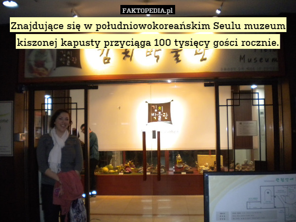 Znajdujące się w południowokoreańskim Seulu muzeum kiszonej kapusty przyciąga 100 tysięcy gości rocznie. 