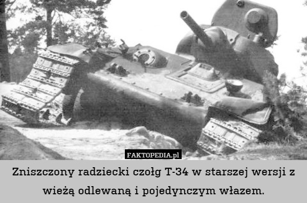 Zniszczony radziecki czołg T-34 w starszej wersji z wieżą odlewaną i pojedynczym włazem. 