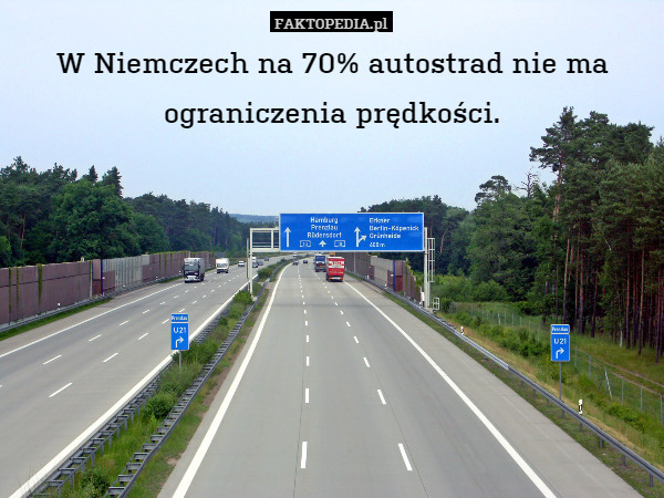 W Niemczech na 70% autostrad nie ma
ograniczenia prędkości. 