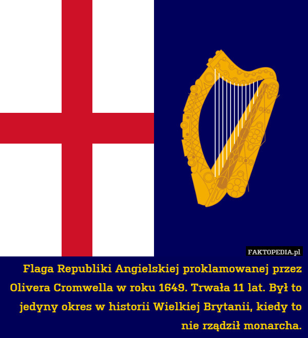 Flaga Republiki Angielskiej proklamowanej przez Olivera Cromwella w roku 1649. Trwała 11 lat. Był to jedyny okres w historii Wielkiej Brytanii, kiedy to nie rządził monarcha. 