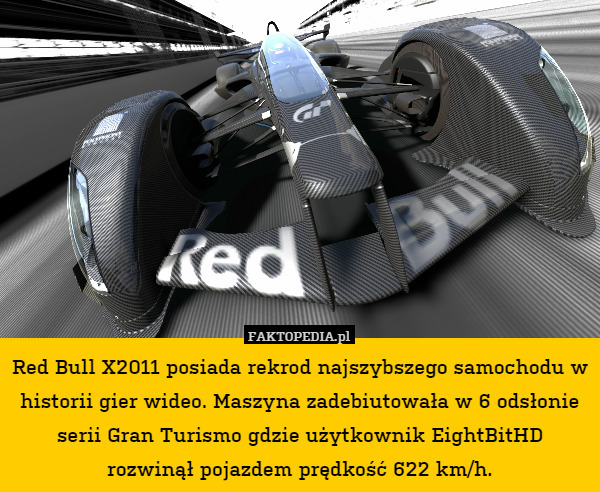 Red Bull X2011 posiada rekrod najszybszego samochodu w historii gier wideo. Maszyna zadebiutowała w 6 odsłonie serii Gran Turismo gdzie użytkownik EightBitHD rozwinął pojazdem prędkość 622 km/h. 