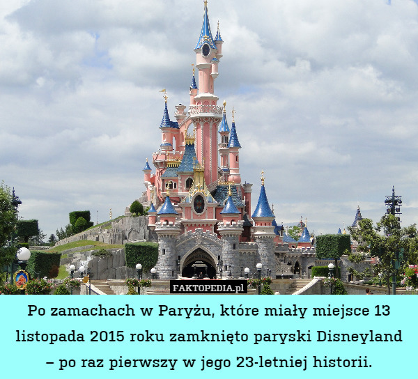 Po zamachach w Paryżu, które miały miejsce 13 listopada 2015 roku zamknięto paryski Disneyland
– po raz pierwszy w jego 23-letniej historii. 